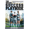 The Soccer Success Playbook: A Step By Step Guide Through the Youth Soccer Landscape Vol II