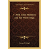44 Old Time Mormon and Far West Songs