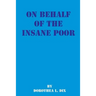 On Behalf of the Insane Poor: Selected Reports