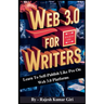 Web 3.0 for Writers: Learn To Self-Publish Like Pro On Web 3.0 Platforms