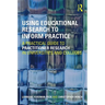 Using Educational Research to Inform Practice: A Practical Guide to Practitioner Research in Universities and Colleges