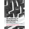 The Architecture of Edwin Maxwell Fry and Jane Drew: Twentieth Century Architecture, Pioneer Modernism and the Tropics. Iain Jackson and Jessica Holla
