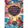 Roman Mythology For Kids 6-15: Fun Tales of Roman Gods, Heroes, and Myths for Curious Kids