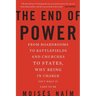 The End of Power: From Boardrooms to Battlefields and Churches to States, Why Being in Charge Isn't What It Used to Be