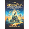 The Dhammapada: Your Guide on the Path to Enlightenment in the 21st Century