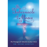 The Tabernacle of Moses: The Prototype for Salvation in Jesus Christ