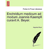 Enchridium Medicum Ad Modum Joannis Kaempfi Curavit A. Beyer.