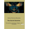 The Secret Doctrine: The Synthesis of Science, Religion, and Philosophy