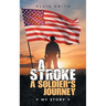 A Stroke A Soldier's Journey: My Story
