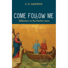 Come Follow Me: Reflections on the Markan Jesus