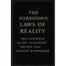 The Forbidden Laws of Reality: The Ultimate Guide to Hidden Truths and Ancient Knowledge: Transform Your Reality Through Energy, Vibration, and Spirit