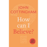 How Can I Believe?: A Little Book Of Guidance