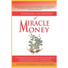 Unveiling The mystery Of Miracle Money: A Divine Revelation Of How To Receive Miracle Money And Practically Demonstrate Its Manifestation In The Natur