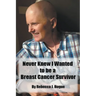 Never Knew I Wanted to be a Breast Cancer Survivor