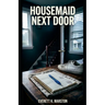 Housemaid Next Door: a Domestic Psychological Crime thriller