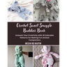 Crochet Sweet Snuggle Buddies Book: Unleash Your Creativity with 30 Adorable Patterns for Making Fun Animal Companions