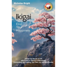 Ikigai; Find Your Happiness: Unlock the Secret of Life with Purpose, Service & Meaningful Connections by Creating Your Own Joy and Mindfulness