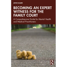 Becoming an Expert Witness for the Family Court: A Comprehensive Guide for Mental Health and Medical Practitioners