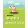 Happy Groundhog Day Coloring Book For Kids: Funny Groundhog Animal Coloring book Great Gift for Birthday Party To Boys & Girls, Ages 4-8