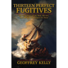 Thirteen Perfect Fugitives: The True Story of the Mob, Murder, and the World's Largest Art Heist