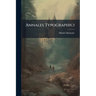 Annales Typographici: Ab Artis Inventae Origine Ad Annum Mdclxiv