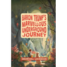 Baron Trump's Marvellous Underground Journey: The Illustrated 19th Century Hollow Earth Adventure