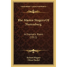 The Master-Singers Of Nuremberg: A Dramatic Poem (1912)