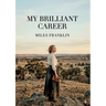 My Brilliant Career: by Miles Franklin