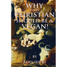 Why Every Christian Should Be A Vegan