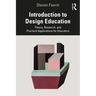 Introduction to Design Education: Theory, Research, and Practical Applications for Educators