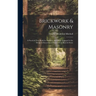 Brickwork & Masonry: A Practical Text Book for Students, and Those Engaged in the Design & Execution of Structures in Brick & Stone