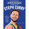 The Totally Awesome World of Steph Curry: Learn All There Is to Know about Your Favorite MVP