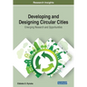 Developing and Designing Circular Cities: Emerging Research and Opportunities