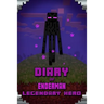 Diary of Enderman Legendary Hero: Legendary Book about Steve and His Friends. for All Minecrafters