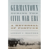 Germantown during the Civil War Era: A Reversal of Fortune