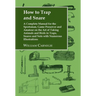 How to Trap and Snare: A Complete Manual for the Sportsman, Game Preserver and Amateur on the Art of Taking Animals and Birds in Traps, Snares and Net