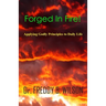 Forged in Fire!: Applying Godly Principles to Daily Life