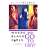 Where Do Black Girls Go To Cry?
