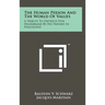 The Human Person And The World Of Values: A Tribute To Dietrich Von Hildebrand By His Friends In Philosophy