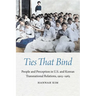 Ties That Bind: People and Perception in U.S. and Korean Transnational Relations, 1905-1965