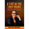 A Life in the Lost Years: A woman's harrowing story of surviving the Rwandan genocide and her journey towards healing and forgiveness