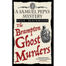 The Brampton Ghost Murders: The Samuel Pepys Mysteries Book 7