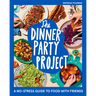 The Dinner Party Project: A No-Stress Guide to Food with Friends