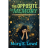 The Opposite of Memory: A Collection of Unforgettable Fiction