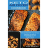 Keto Air Fryer Cookbook: Delicious Low-carb Air Fryer Recipes to Lose Weight Rapidly (Grill and Roast With Your Air Frye)