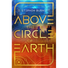 Above the Circle of Earth: Volume 1