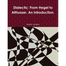 Dialectic: From Hegel to Althusser. An Introduction.