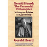 Gerald Heard - The Perennial Philosopher: Writings on Religion and Spirituality