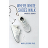 Where White Shoes Walk: A Nurse's Journey