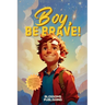 Boy, Be Brave: A Motivational Children's Book to be Bold, Confident & Courageous in Life - Present for Boys